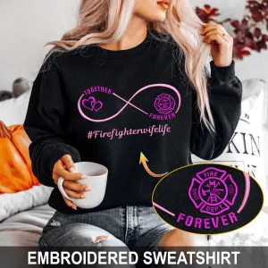 Embroidered Sweatshirt Together Forever Firefighter Wife